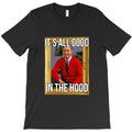 I'ts all good in the hood -Mr.Rogers T-Shirt