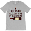 True crime glass of wine in bed by nine T-Shirt