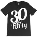 30 And Flirty 30th Birthday Gift Men Or Women T-Shirt
