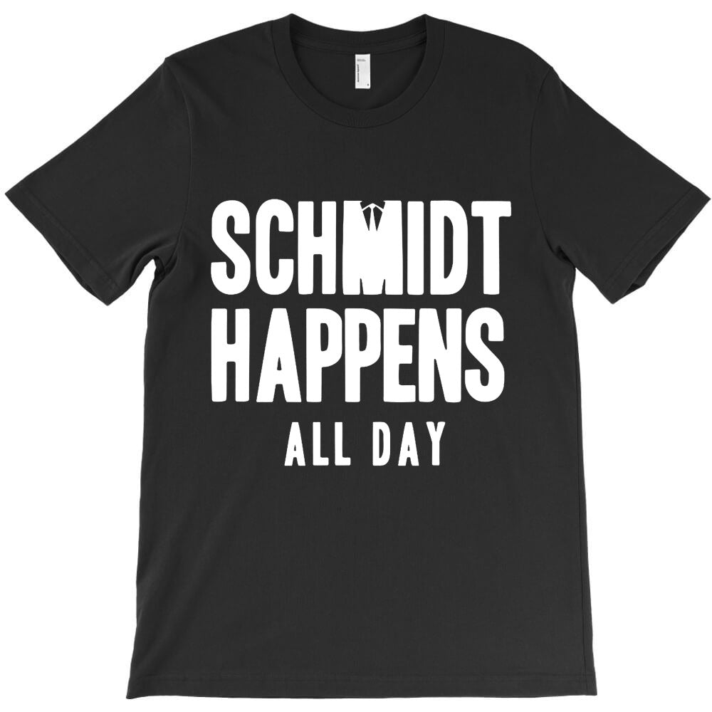 schmidt happens all day T-Shirt