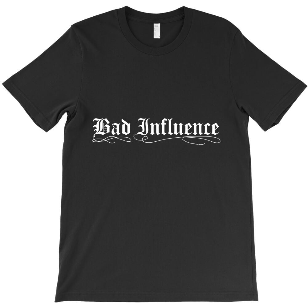 bad influence funny T-Shirt