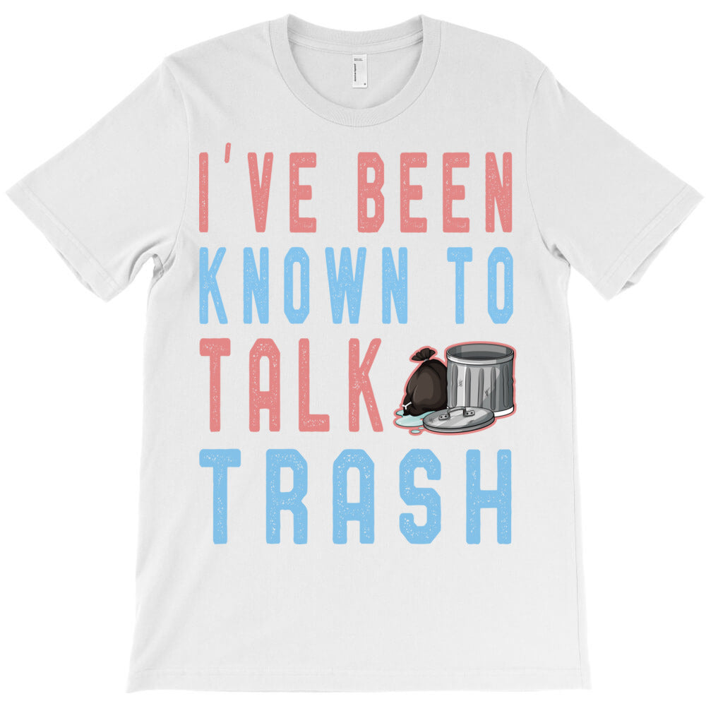 i ve been known talk trash funny garbage truck lov T-Shirt