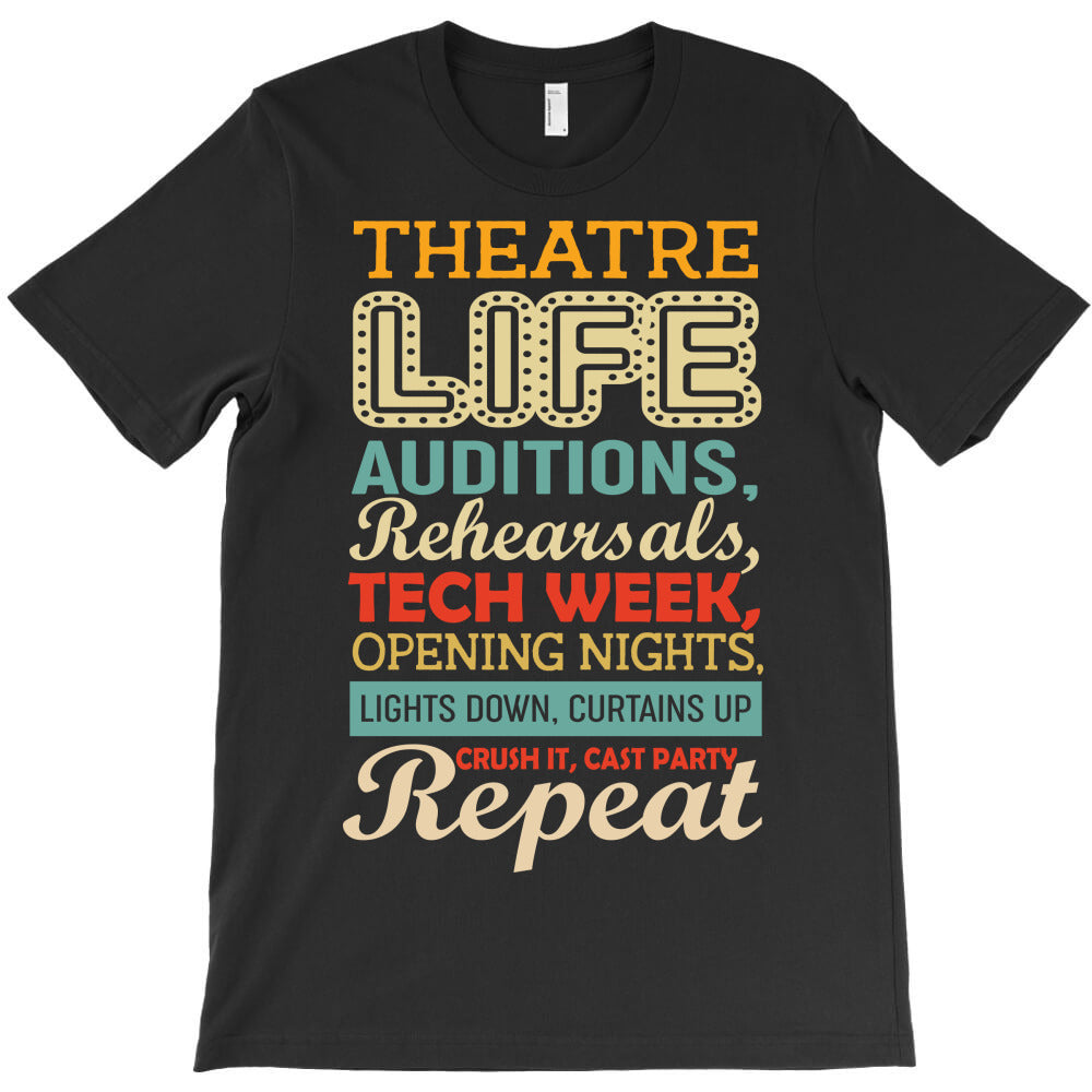 theatre life auditions rehearsals, tech week, opening night, lights do T-Shirt