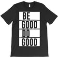 Be Good Do Good - motivational quote T-Shirt
