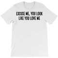you look like you love me T-Shirt
