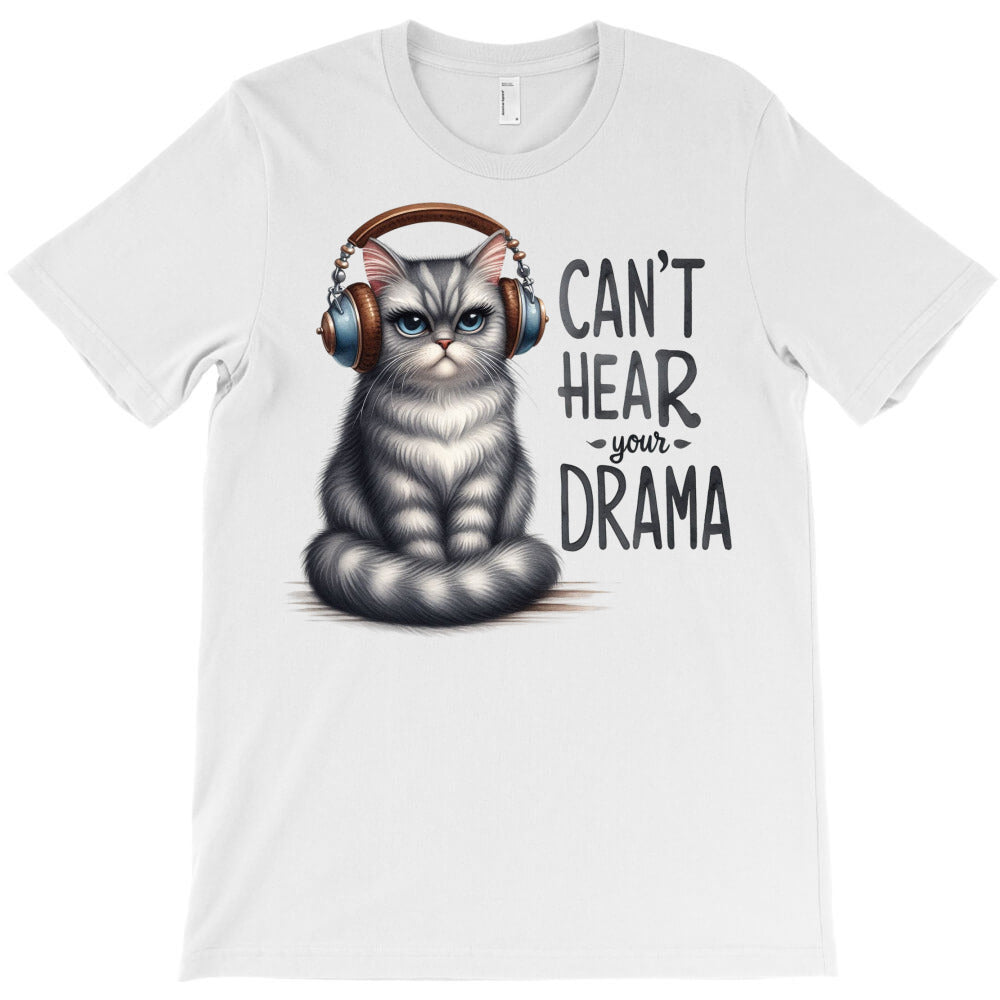 can't hear your drama 2 T-Shirt