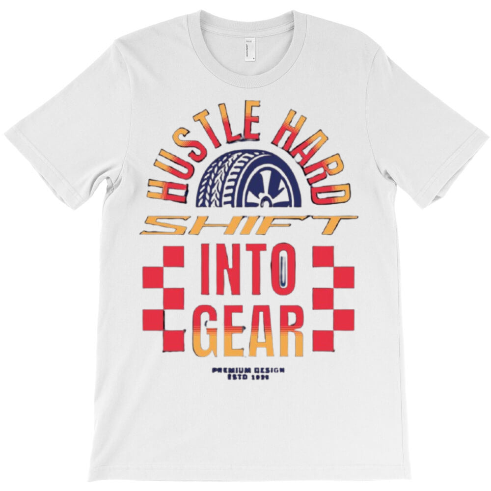 editable hustle hard shift into gear T-Shirt