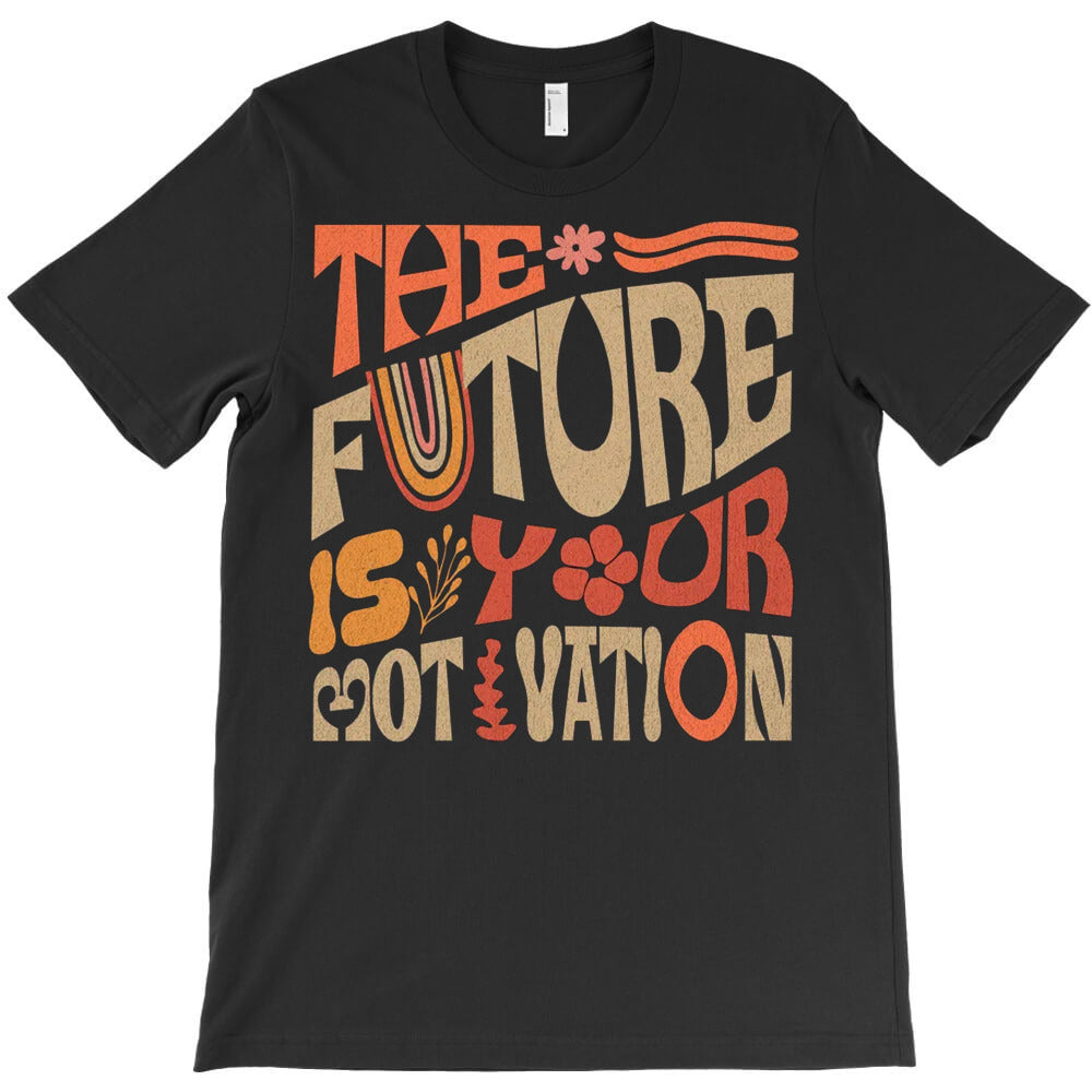 The Future Is Your Motivation T-Shirt