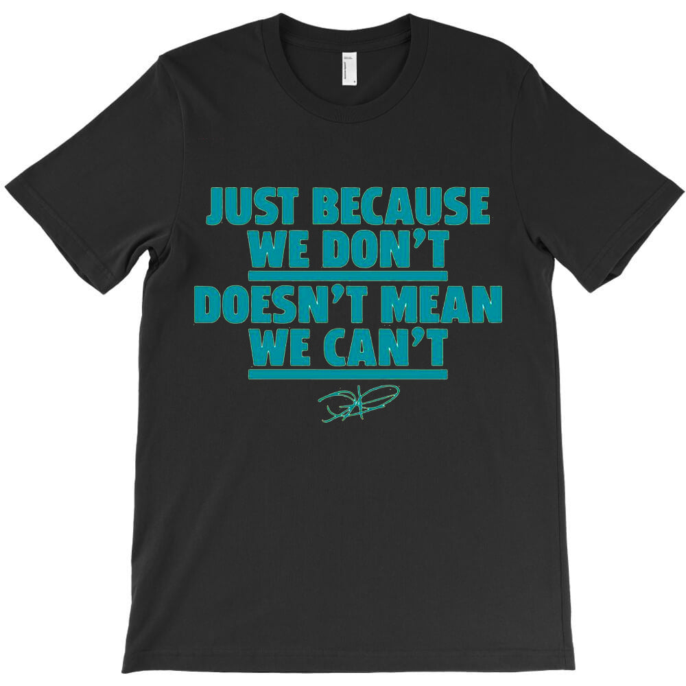 We Can Even If We Dont T-Shirt