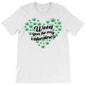 Weed You Be My Valentine T-Shirt