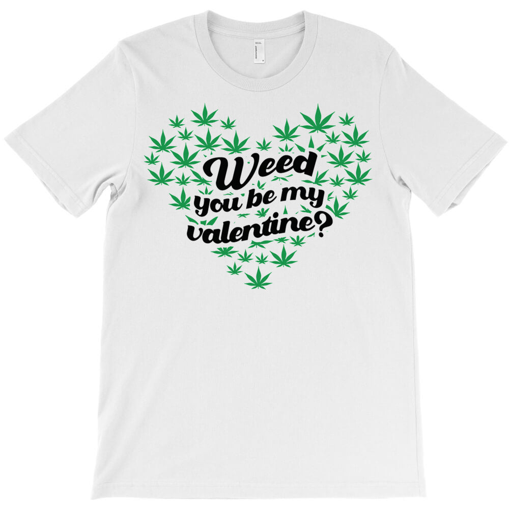 Weed You Be My Valentine T-Shirt