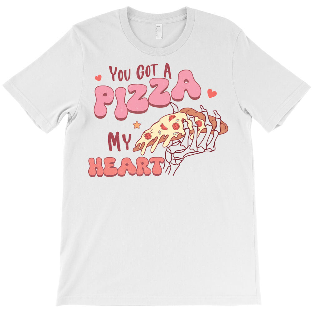 You Got A Pizza My Heart T-Shirt
