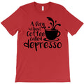 a day without coffee called depresso T-Shirt
