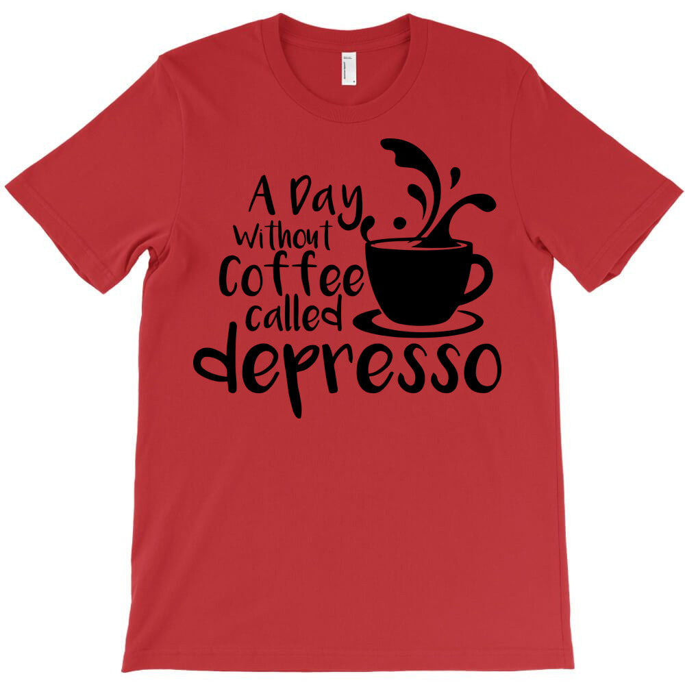 a day without coffee called depresso T-Shirt