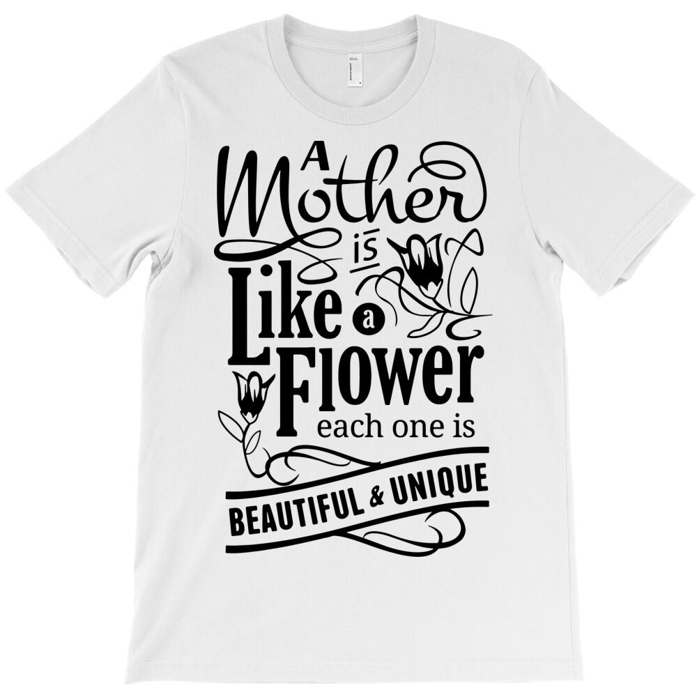 a mother is like a flower T-Shirt