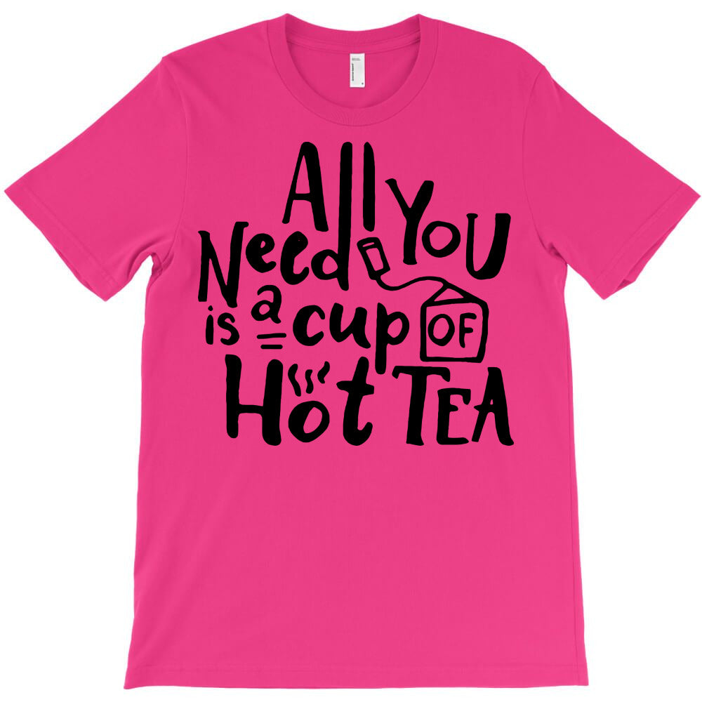 all you need is a cup of hot tea T-Shirt