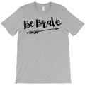 be brave 2 T-Shirt