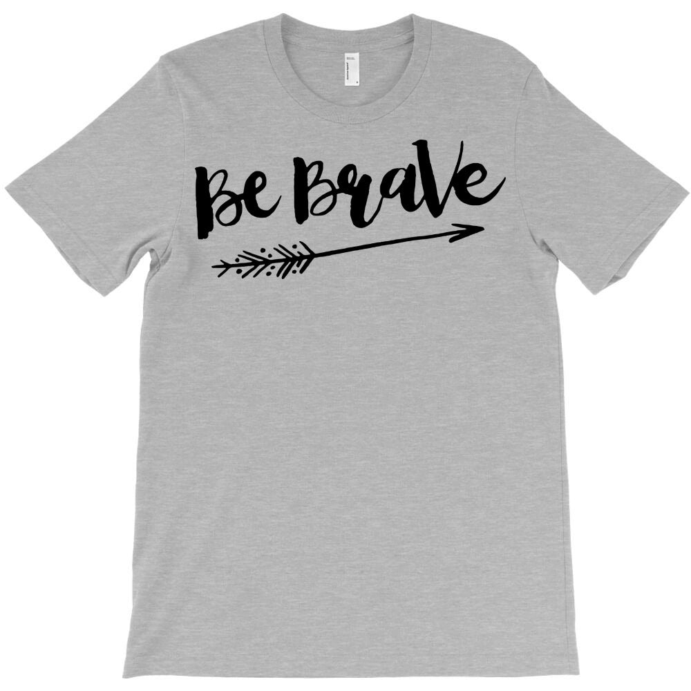 be brave 2 T-Shirt