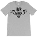 be brave T-Shirt