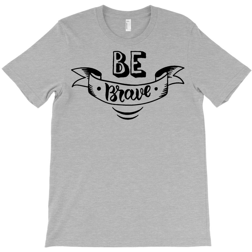 be brave T-Shirt
