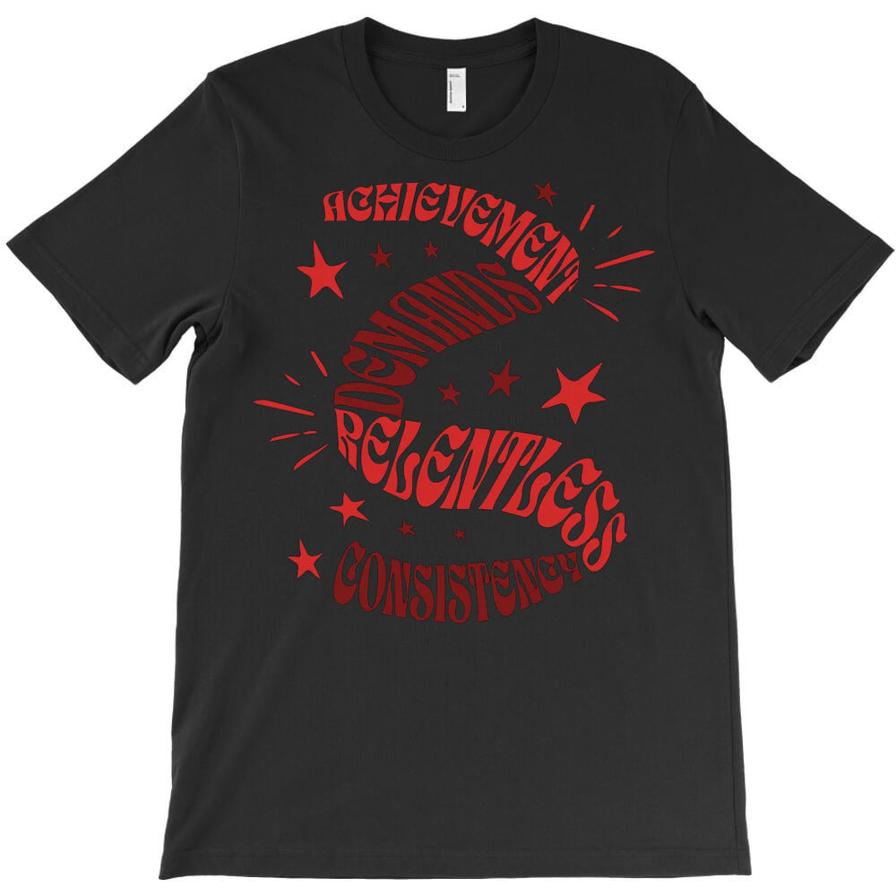 Achievement Demands Relentless Consistency T-Shirt