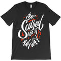 be scared and do it T-Shirt