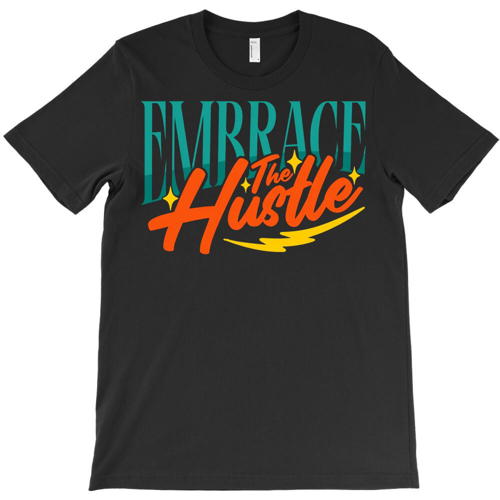 Embrace The Hustle T-Shirt