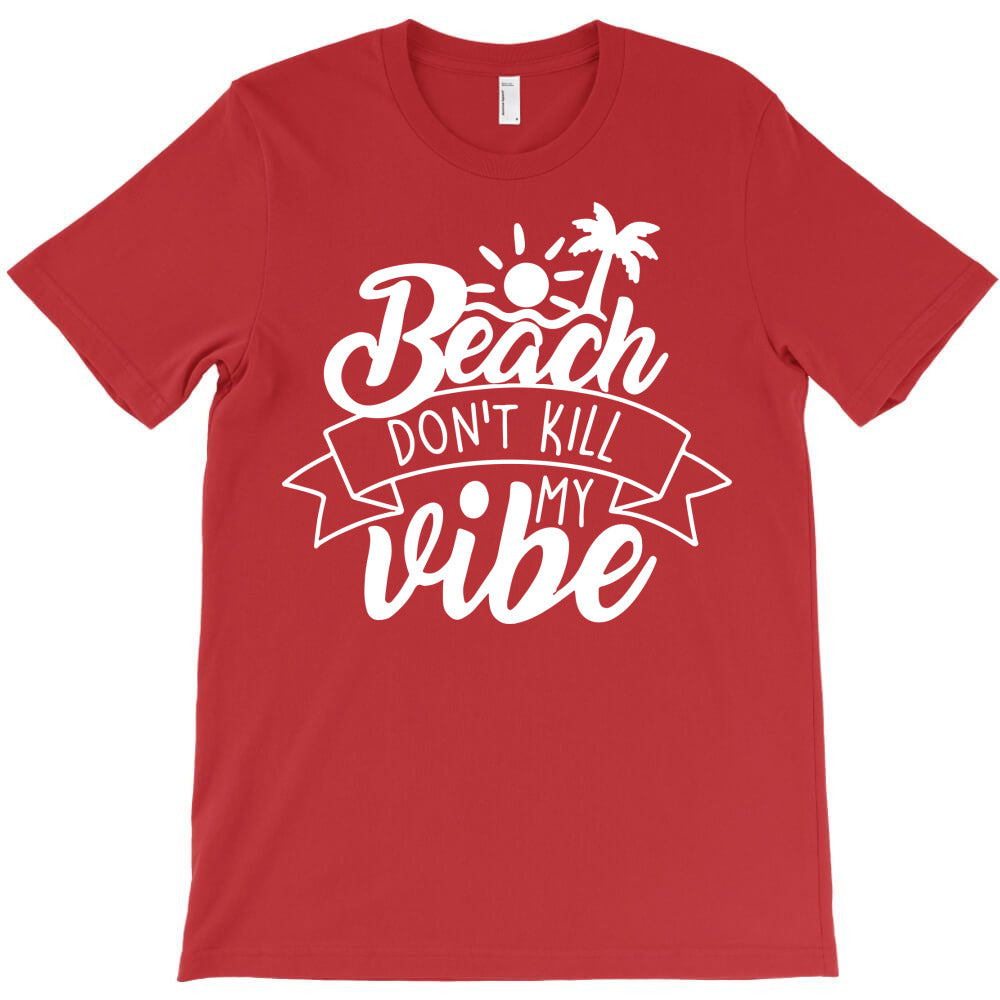 beach don't kill my vibe T-Shirt