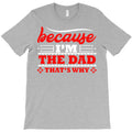 because i'm the dad that's why T-Shirt