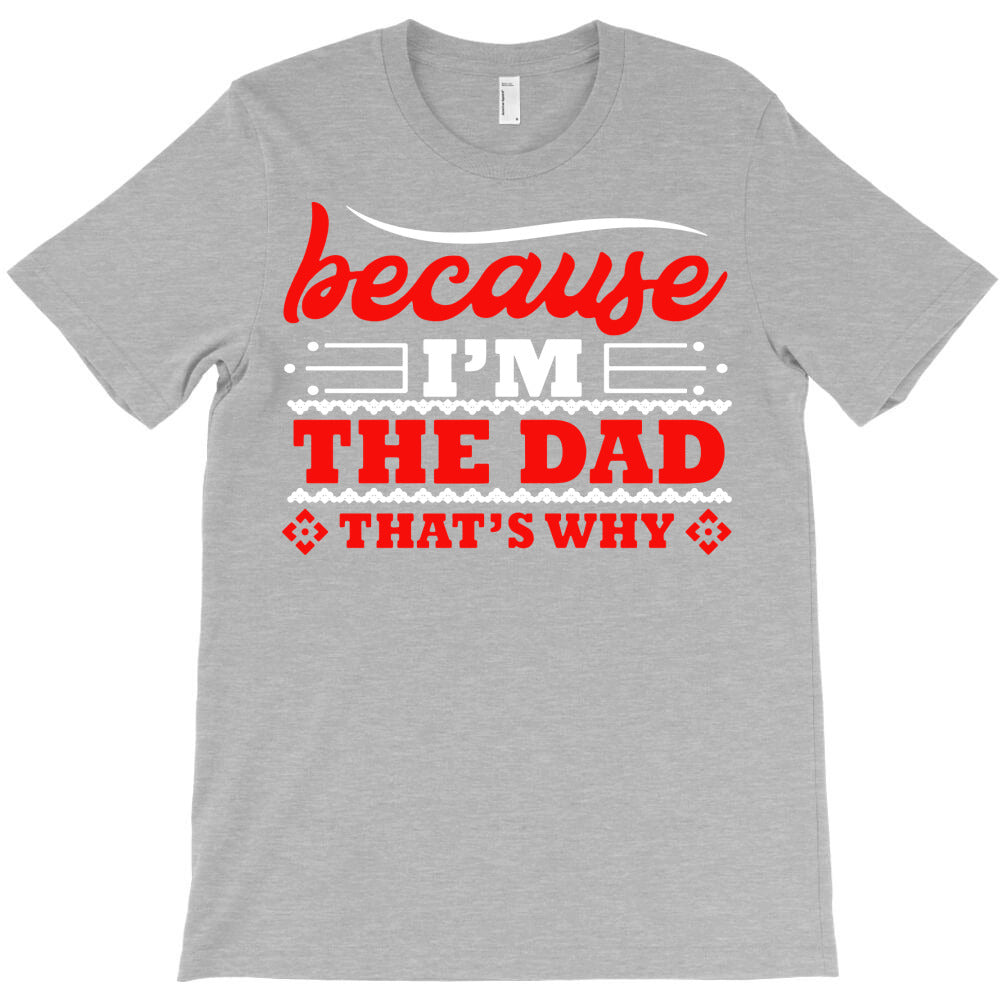 because i'm the dad that's why T-Shirt