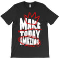 Make Today Amazing T-Shirt