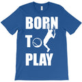 born to play T-Shirt