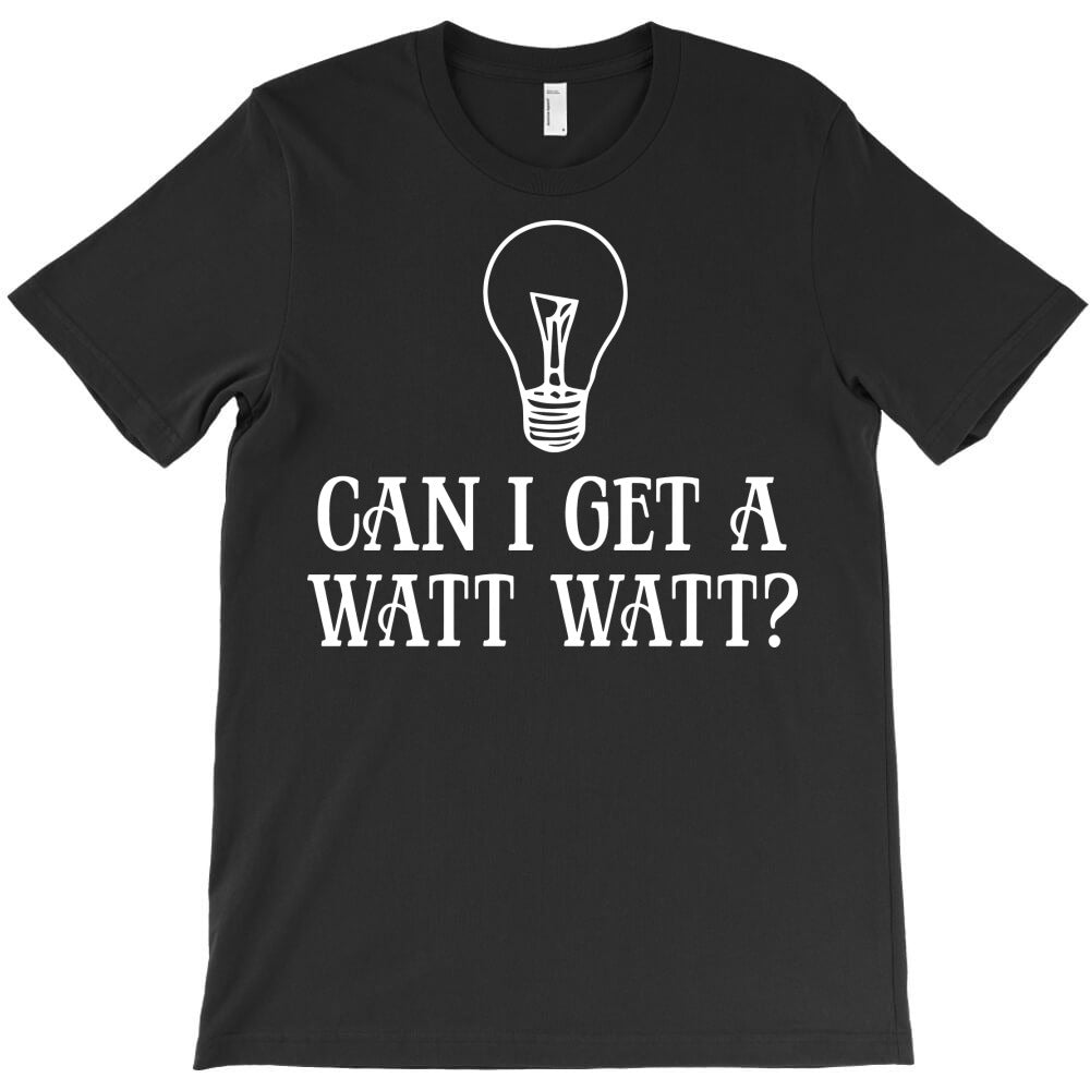 can i get a watt watt T-Shirt
