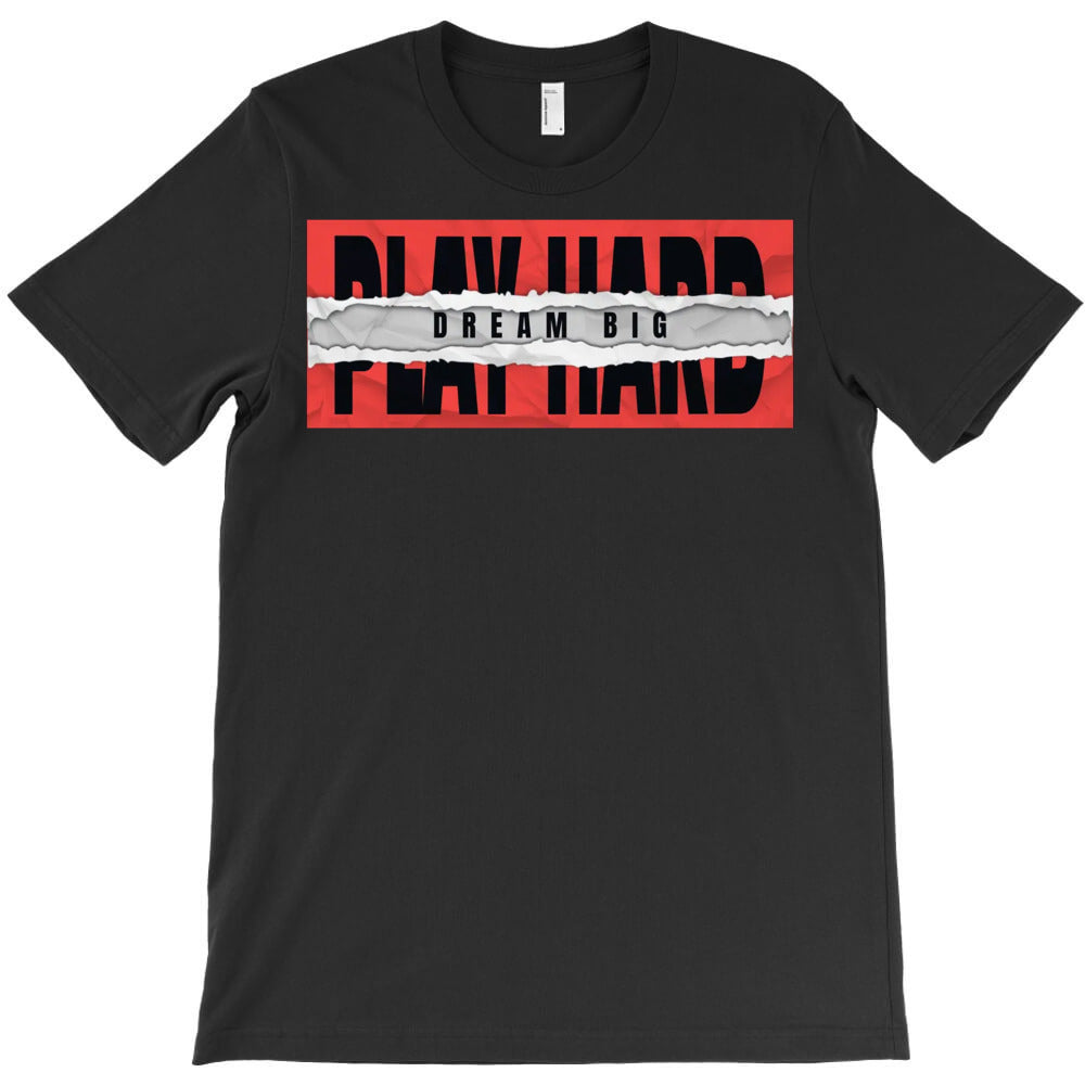 Play Hard, Dream Big T-Shirt