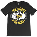 Focused Goals Only Make You Stronger T-Shirt