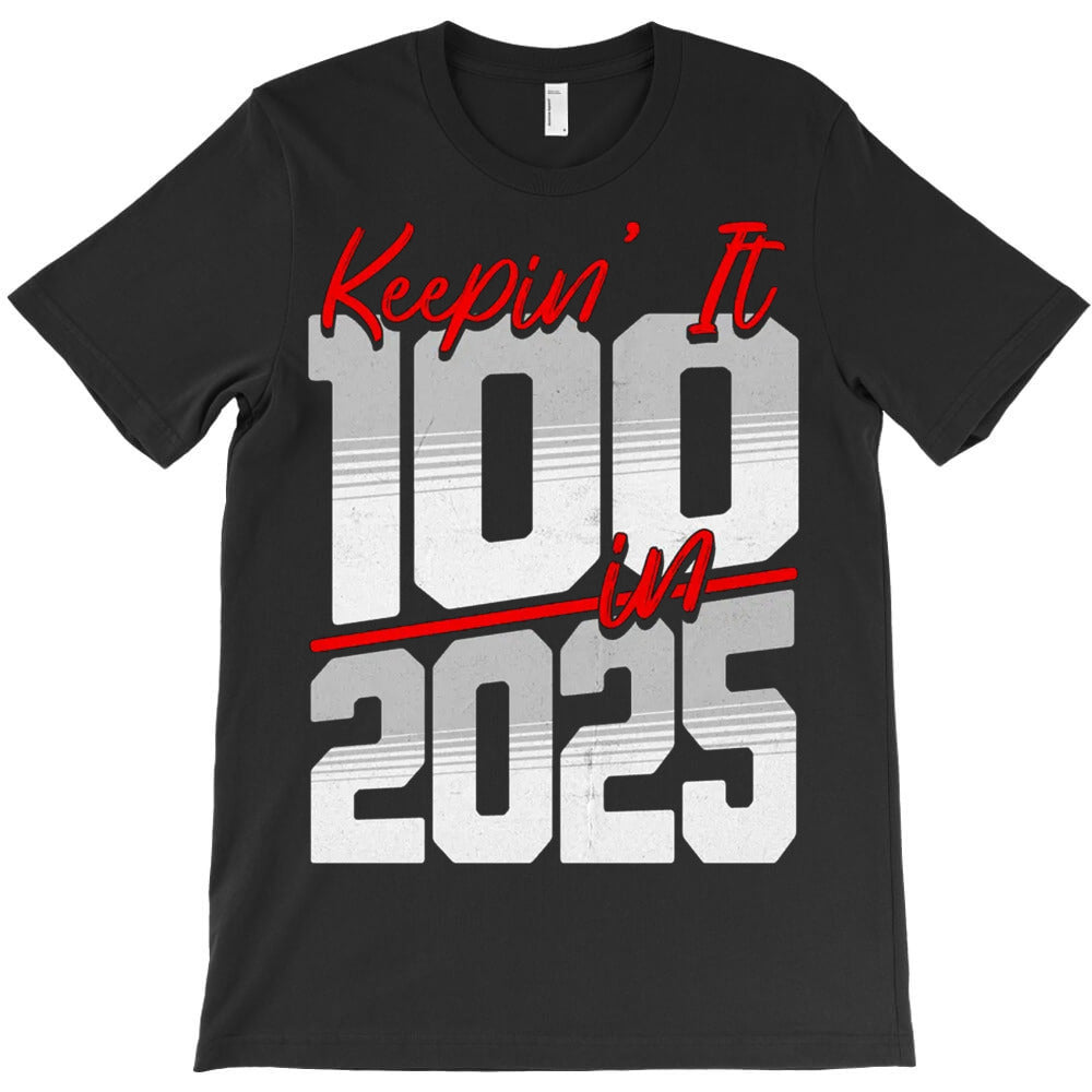 Keepin’ It 100 in 2025 T-Shirt