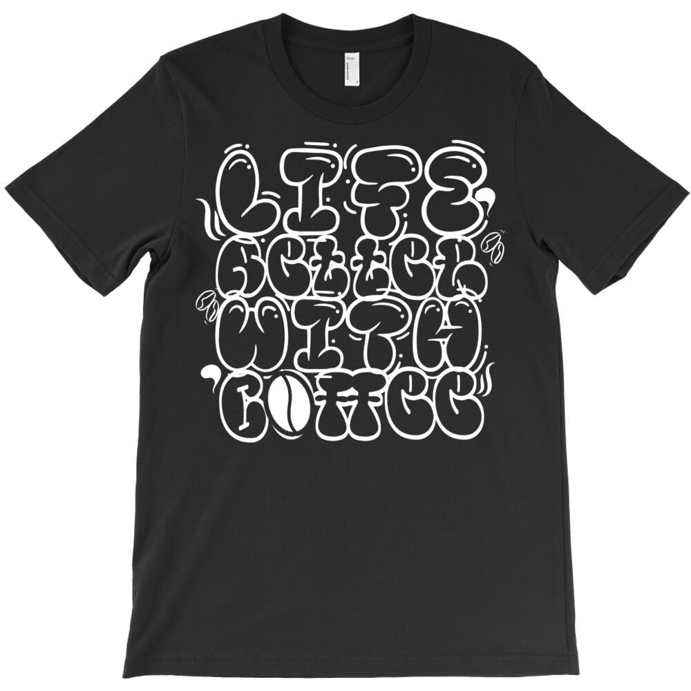 Life Better With Coffee T-Shirt