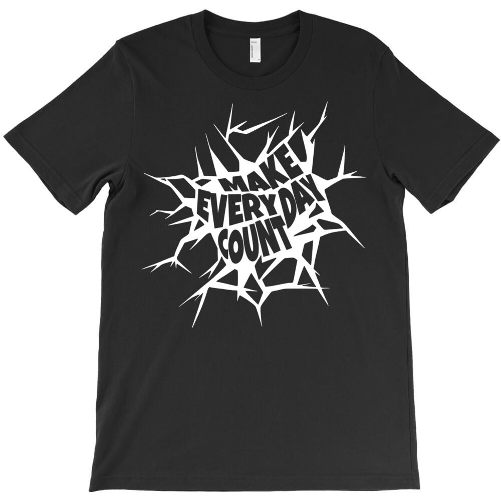 Make Every Day Count T-Shirt