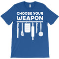 choose your weapon T-Shirt