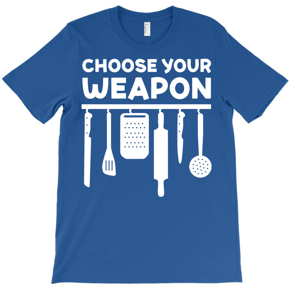 choose your weapon T-Shirt