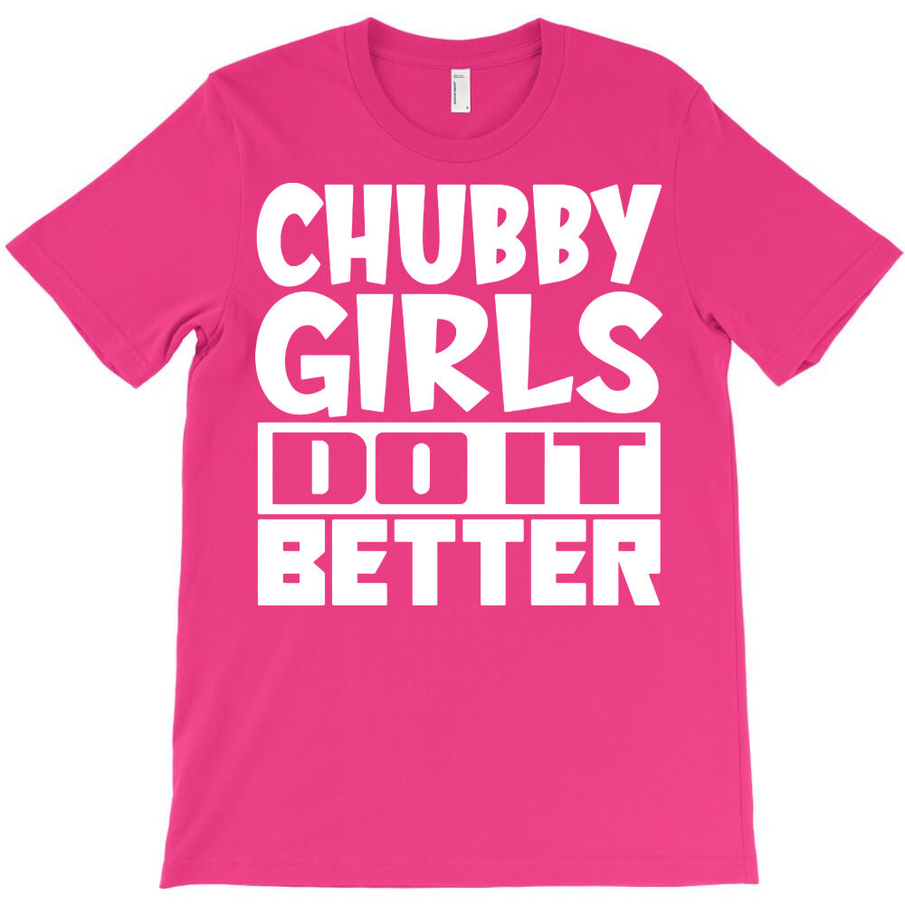 chubby girls do it better T-Shirt