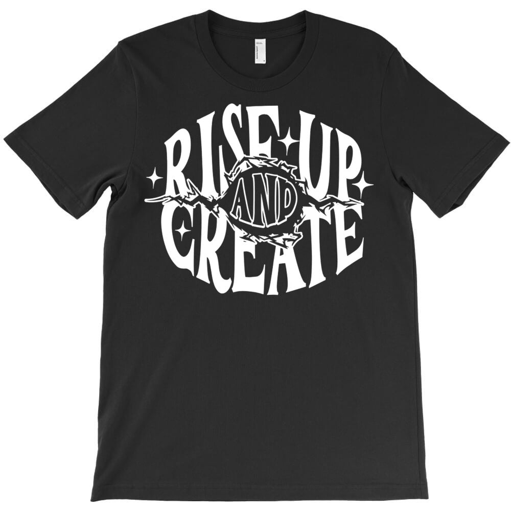 Rise Up And Create T-Shirt