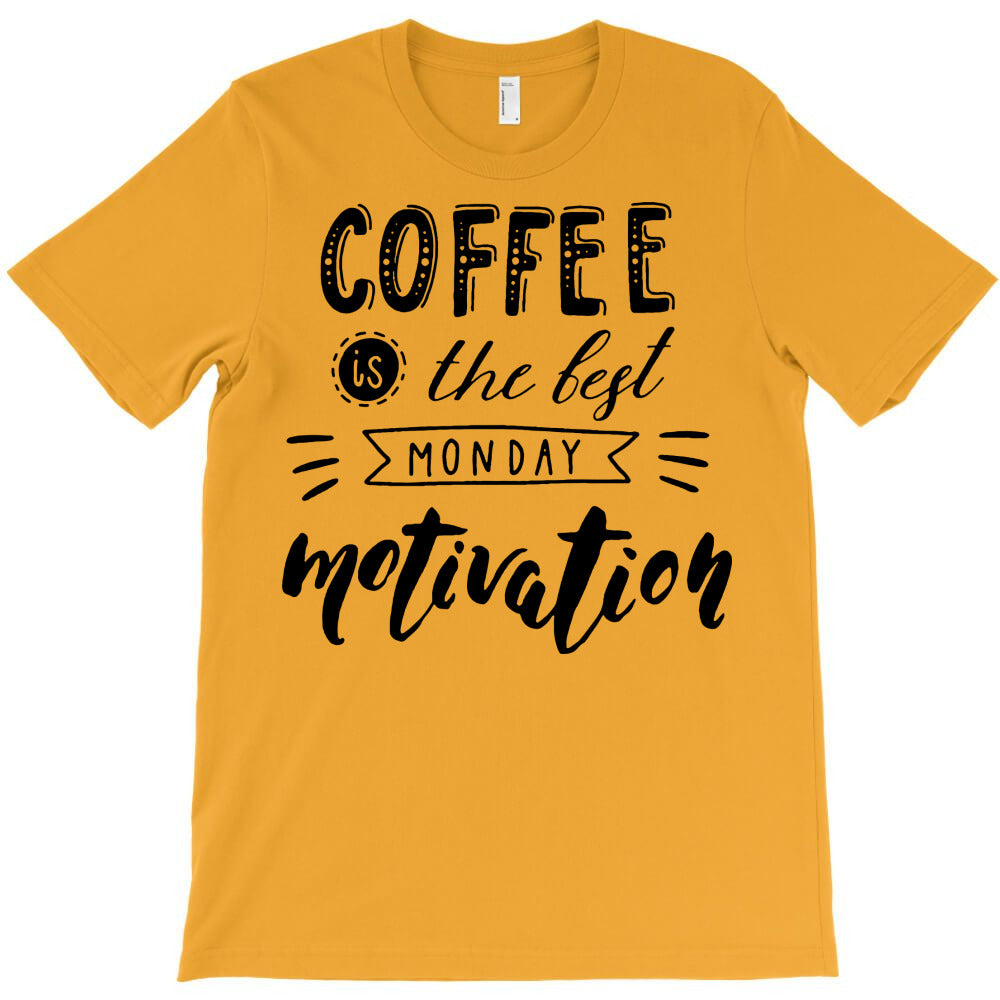 coffee best monday motivation T-Shirt