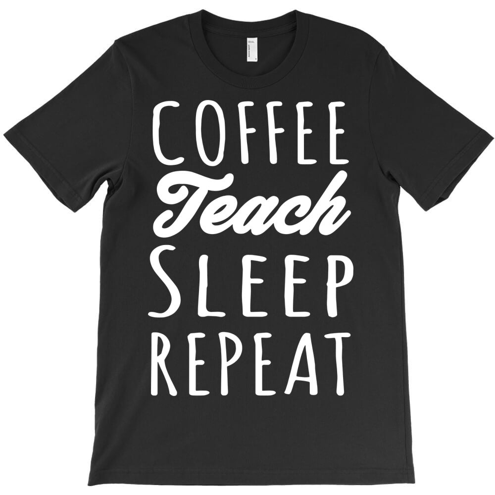coffee teach sleep repeat T-Shirt