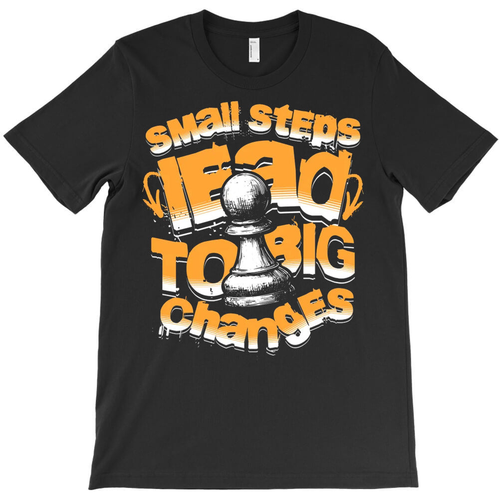 Small Steps Lead To Big Changes T-Shirt
