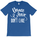 dance hair dont care funny T-Shirt