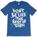 dont be like the rest T-Shirt