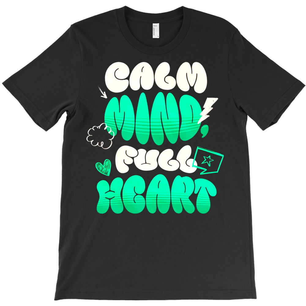 Calm Mind Full Heart T-Shirt
