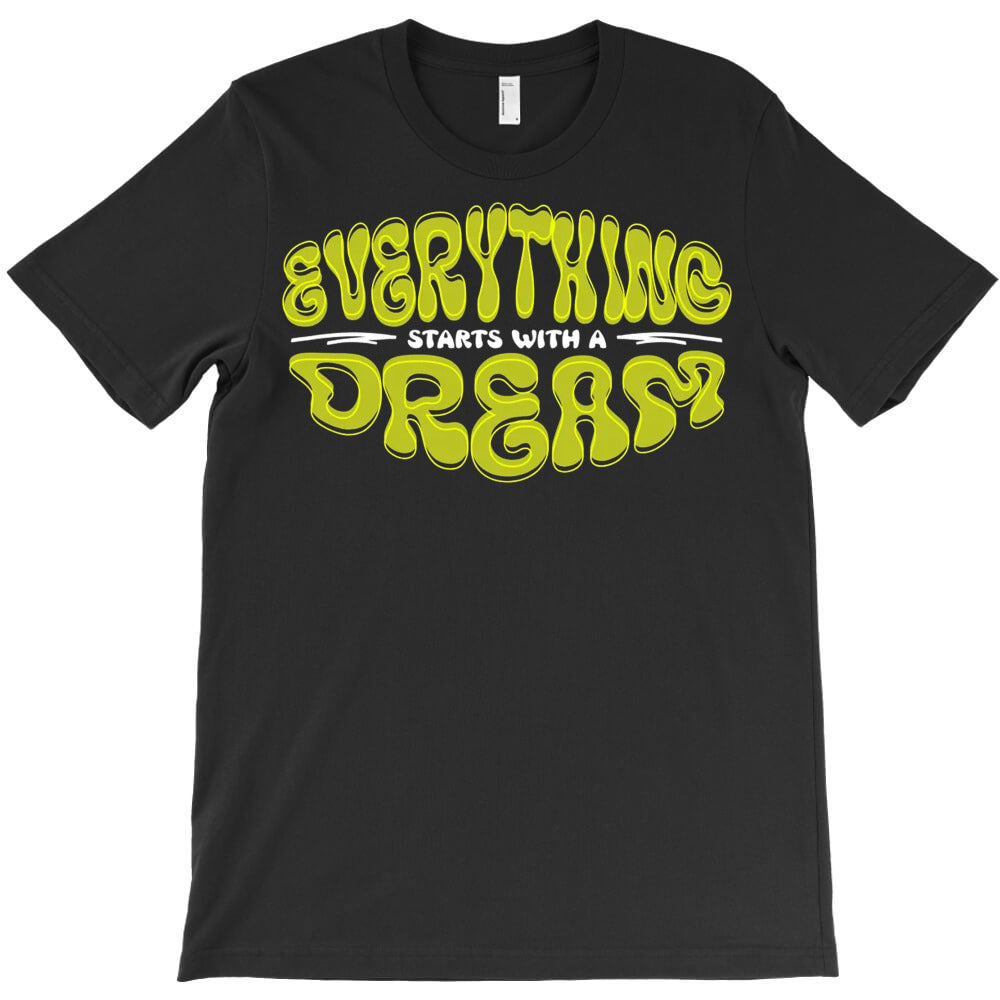 Everything Starts With A Dream T-Shirt