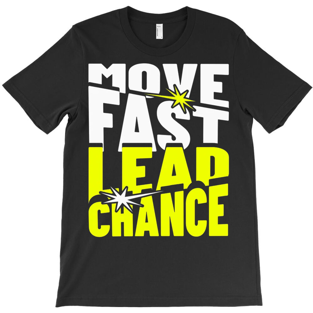 Move Fast Lead Chance T-Shirt